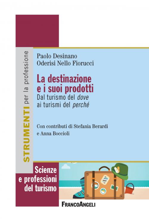Cover of the book La destinazione e i suoi prodotti by Paolo Desinano, Oderisi Nello Fiorucci, Franco Angeli Edizioni