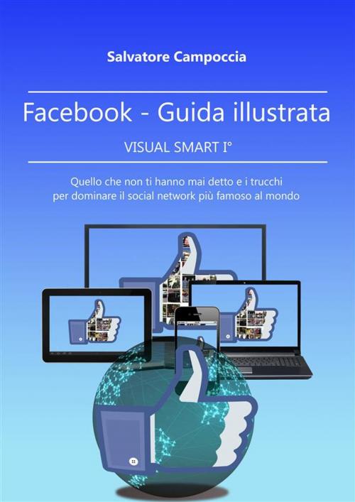 Cover of the book FaceBook Guida illustrata - VISUAL SMART I° ver.2 by Salvatore Campoccia, Publisher s9942
