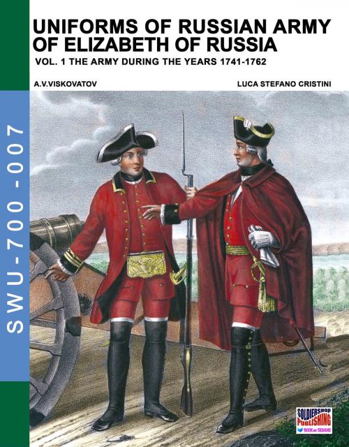 Cover of the book Uniforms of Russian army of Elizabeth of Russia Vol. 1 by Luca Stefano Cristini, Aleksandr Vasilevich Viskovatov, Soldiershop