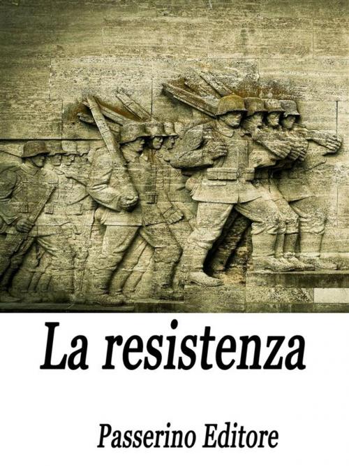 Cover of the book La resistenza by Passerino Editore, Passerino