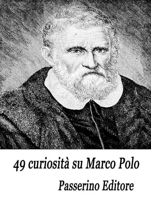 Cover of the book 49 curiosità su Marco Polo by Passerino Editore, Passerino