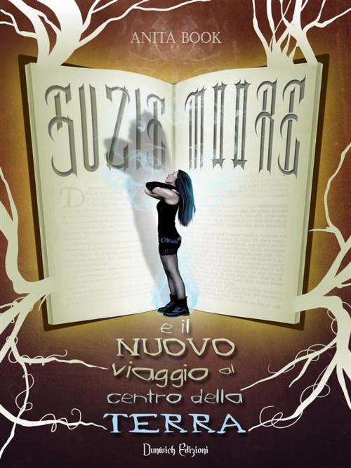 Cover of the book Suzie Moore e il Nuovo Viaggio al Centro della Terra by Anita Book, Dunwich Edizioni
