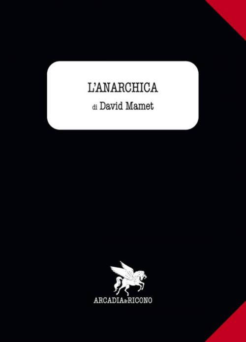 Cover of the book L'anarchica by David Mamet, Arcadia e Ricono
