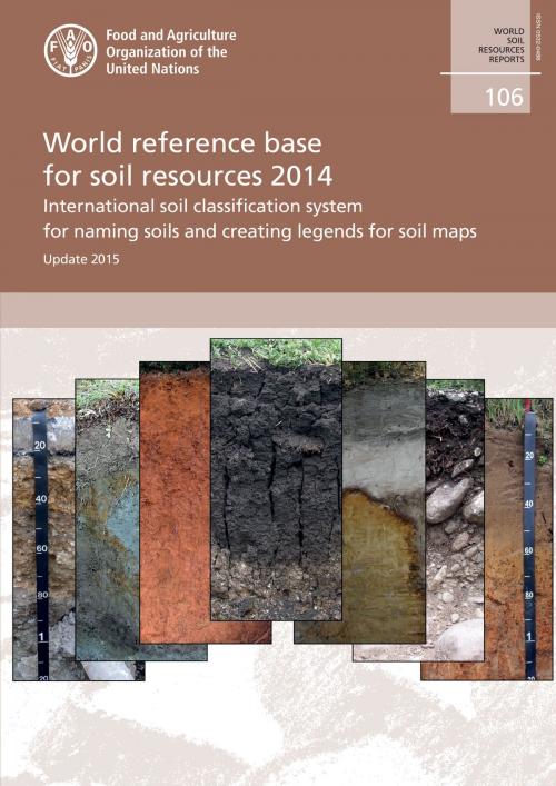 Cover of the book World Reference Base for Soil Resources 2014: International Soil Classification System for Naming Soils and Creating Legends for Soil Maps – Updated 2015 by Food and Agriculture Organization of the United Nations, Food and Agriculture Organization of the United Nations