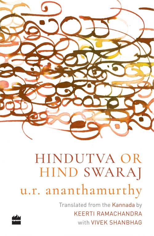 Cover of the book Hindutva or Hind Swaraj by U.R. Ananthamurthy, Keerti Ramachandra, HarperCollins Publishers India