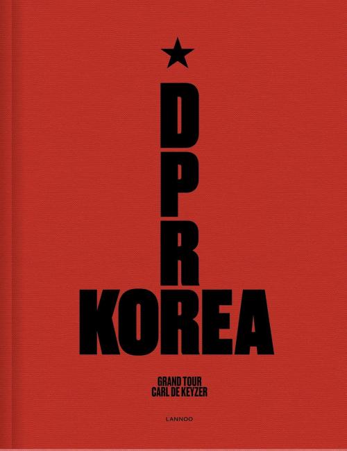 Cover of the book D.P.R. Korea - grand tour by Carl De Keyzer, Terra - Lannoo, Uitgeverij
