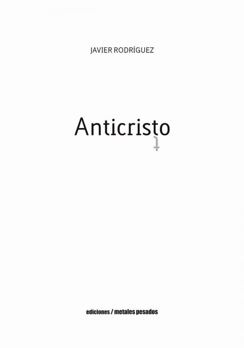 Cover of the book Anticristo by Javier Rodríguez, Ediciones metales pesados