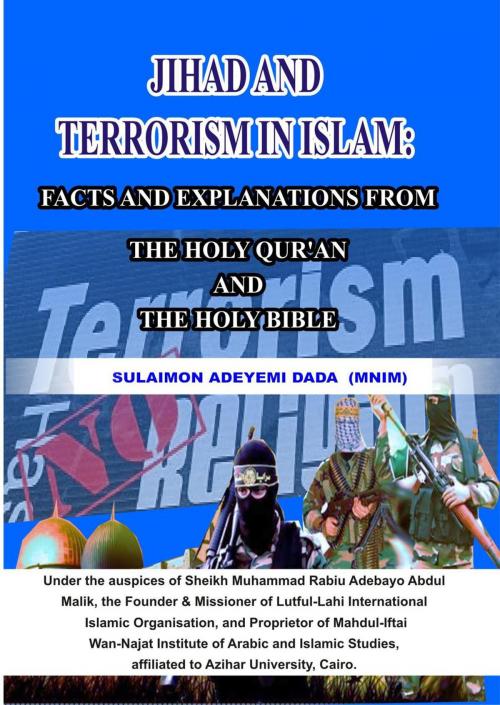 Cover of the book Jihad and Terrorism in Islam: Facts and Explanations from the Holy Qur'an and the Holy Bible by Adeyemi Dada, Adeyemi Dada