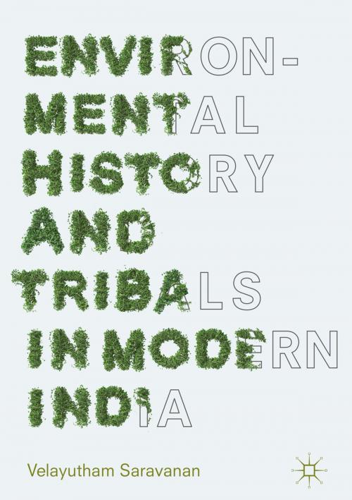 Cover of the book Environmental History and Tribals in Modern India by Velayutham Saravanan, Springer Singapore