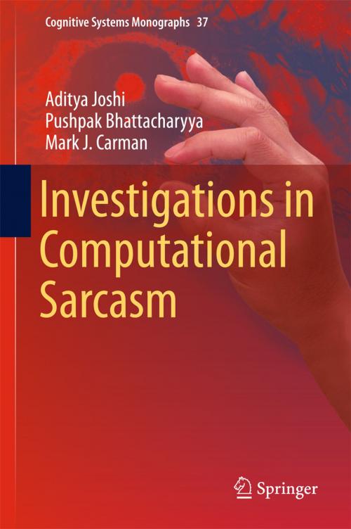 Cover of the book Investigations in Computational Sarcasm by Aditya Joshi, Pushpak Bhattacharyya, Mark J. Carman, Springer Singapore