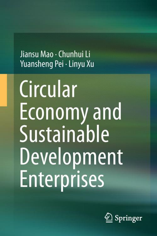 Cover of the book Circular Economy and Sustainable Development Enterprises by Jiansu Mao, Chunhui Li, Yuansheng Pei, Linyu Xu, Springer Singapore