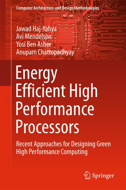 Cover of the book Energy Efficient High Performance Processors by Jawad Haj-Yahya, Avi Mendelson, Yosi Ben Asher, Anupam Chattopadhyay, Springer Singapore