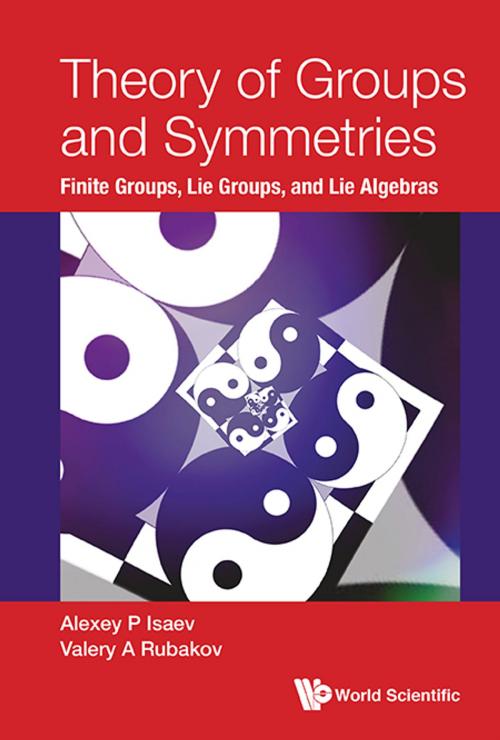 Cover of the book Theory of Groups and Symmetries by Alexey P Isaev, Valery A Rubakov, World Scientific Publishing Company