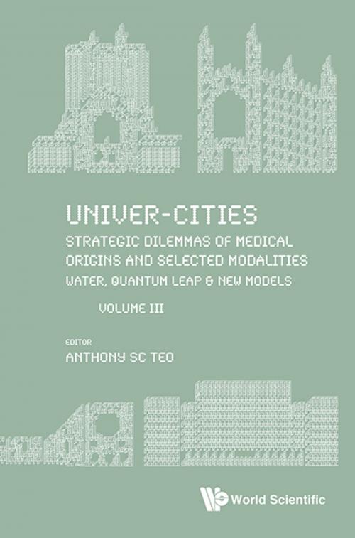 Cover of the book Univer-Cities: Strategic Dilemmas of Medical Origins and Selected Modalities by Anthony SC Teo, World Scientific Publishing Company
