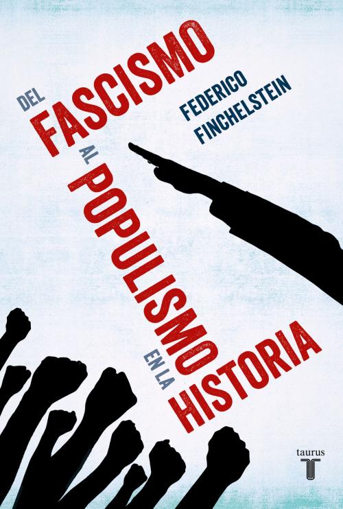 Cover of the book Del fascismo al populismo en la historia by Federico Finchelstein, Penguin Random House Grupo Editorial Argentina
