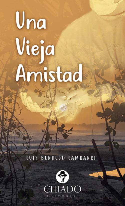 Cover of the book Una Vieja Amistad by Luis Jaime Gregorio Berdejo Lambarri, Chiado Editorial