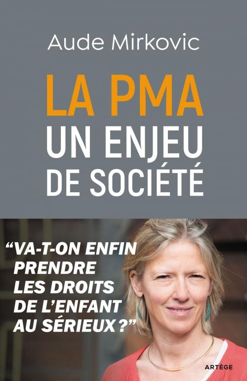 Cover of the book La PMA : un enjeu de société by Aude Mirkovic, Artège Editions