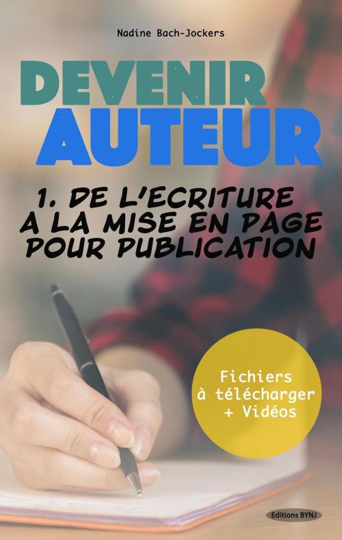 Cover of the book Devenir Auteur 1 De l'écriture à la mise en page pour publication by Nadine Bach-Jockers, Editions BYNJ