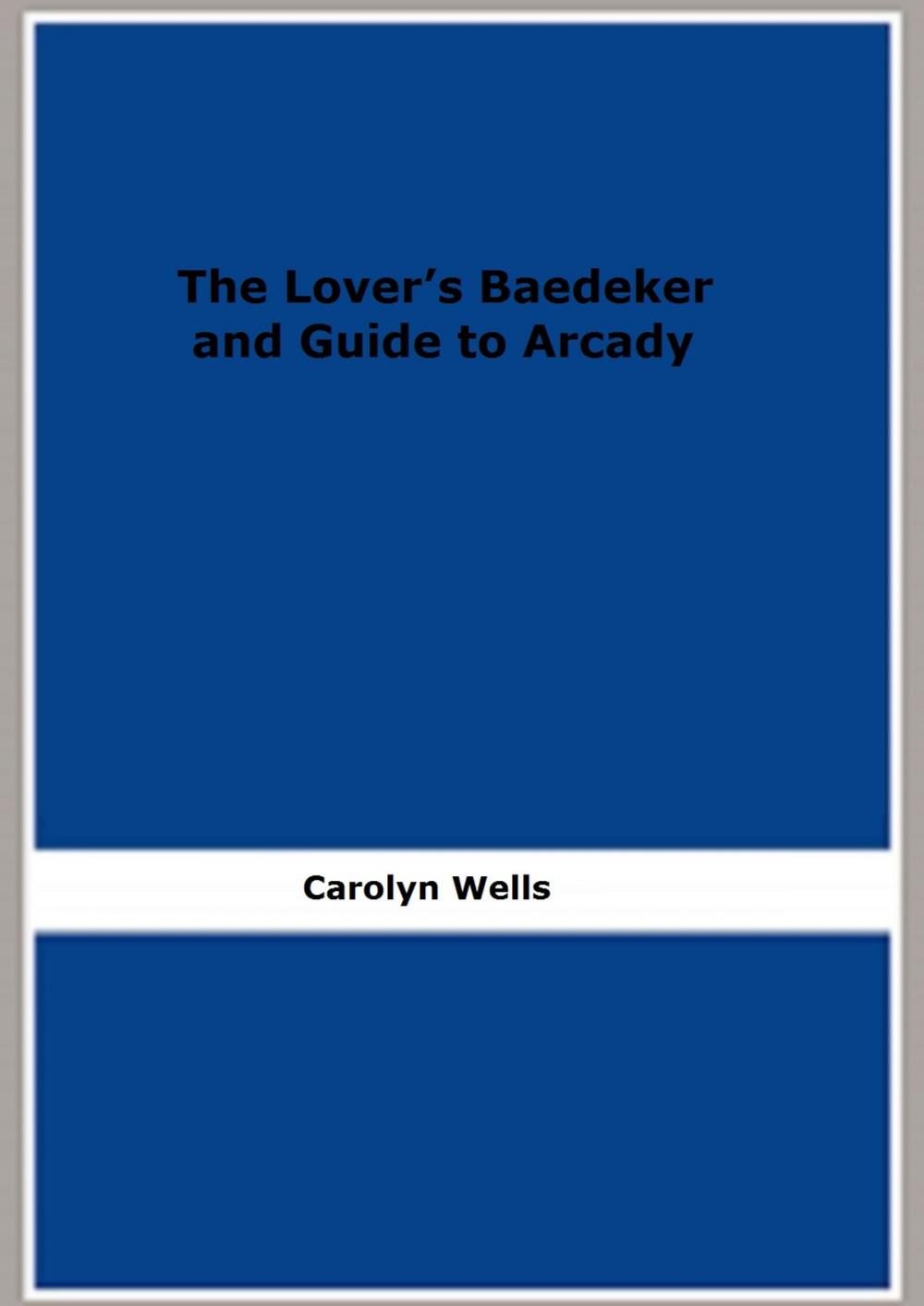 Big bigCover of The Lover’s Baedeker and Guide to Arcady