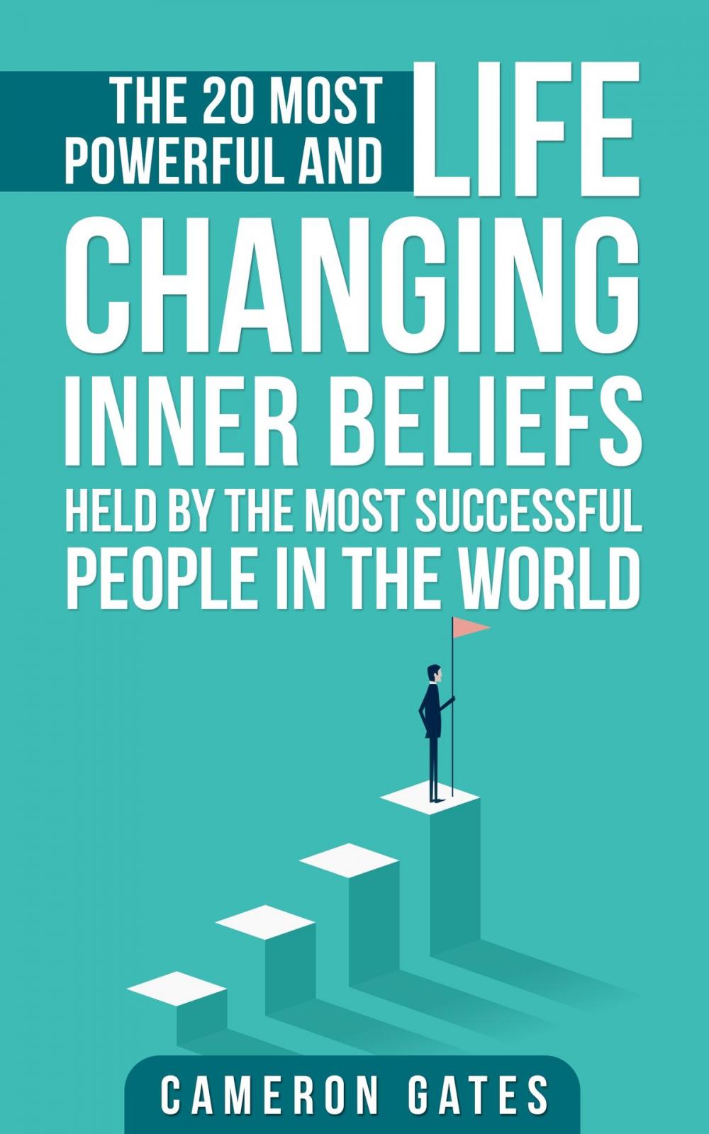 Big bigCover of The 20 Most Powerful and Life Changing Inner Beliefs Held by the Most Successful People in the World