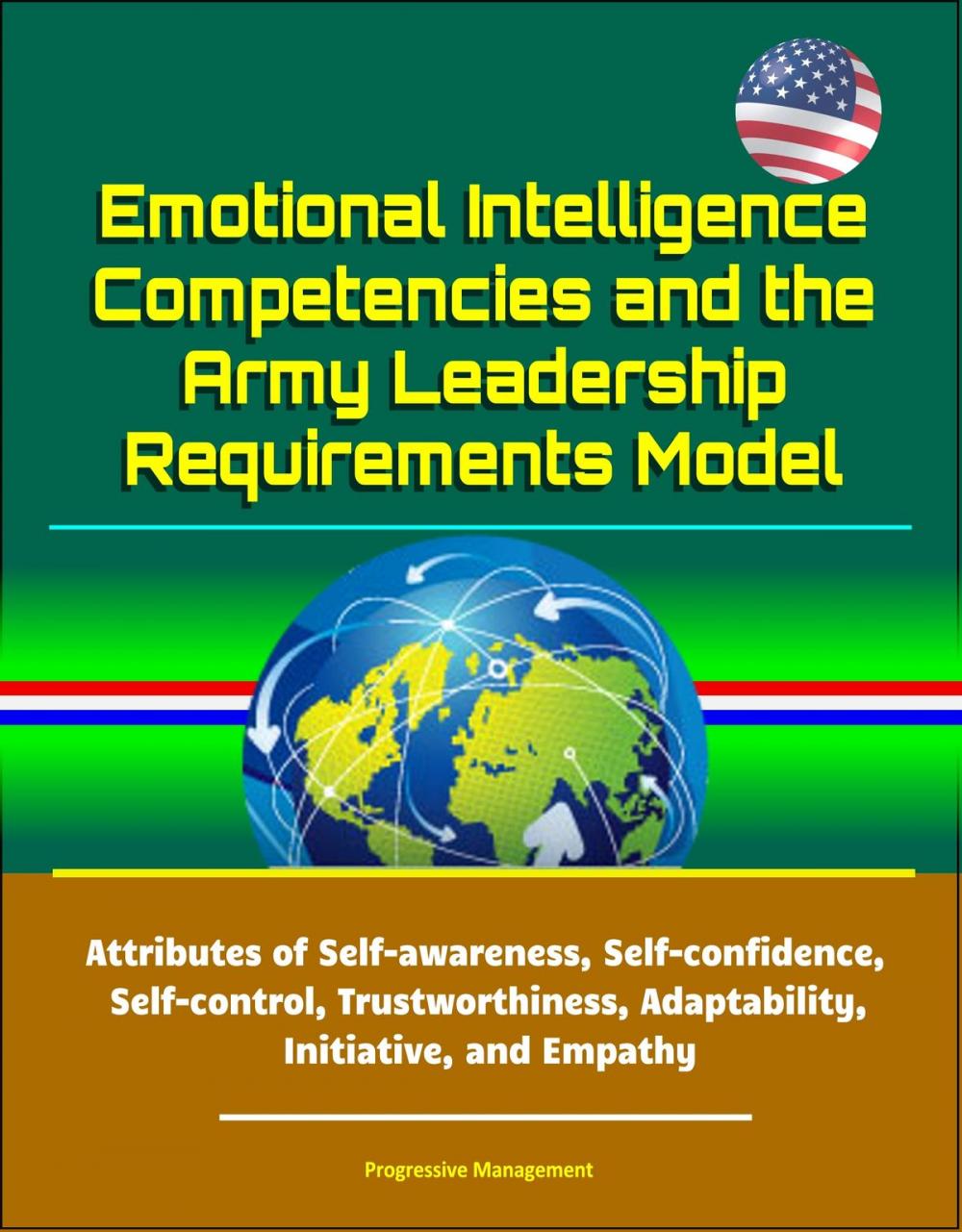 Big bigCover of Emotional Intelligence Competencies and the Army Leadership Requirements Model: Attributes of Self-awareness, Self-confidence, Self-control, Trustworthiness, Adaptability, Initiative, and Empathy