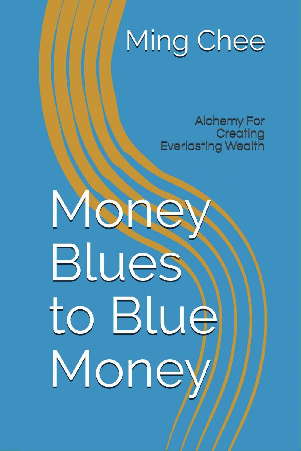 Big bigCover of Money Blues to Blue Money: Alchemy for Creating Everlasting Wealth
