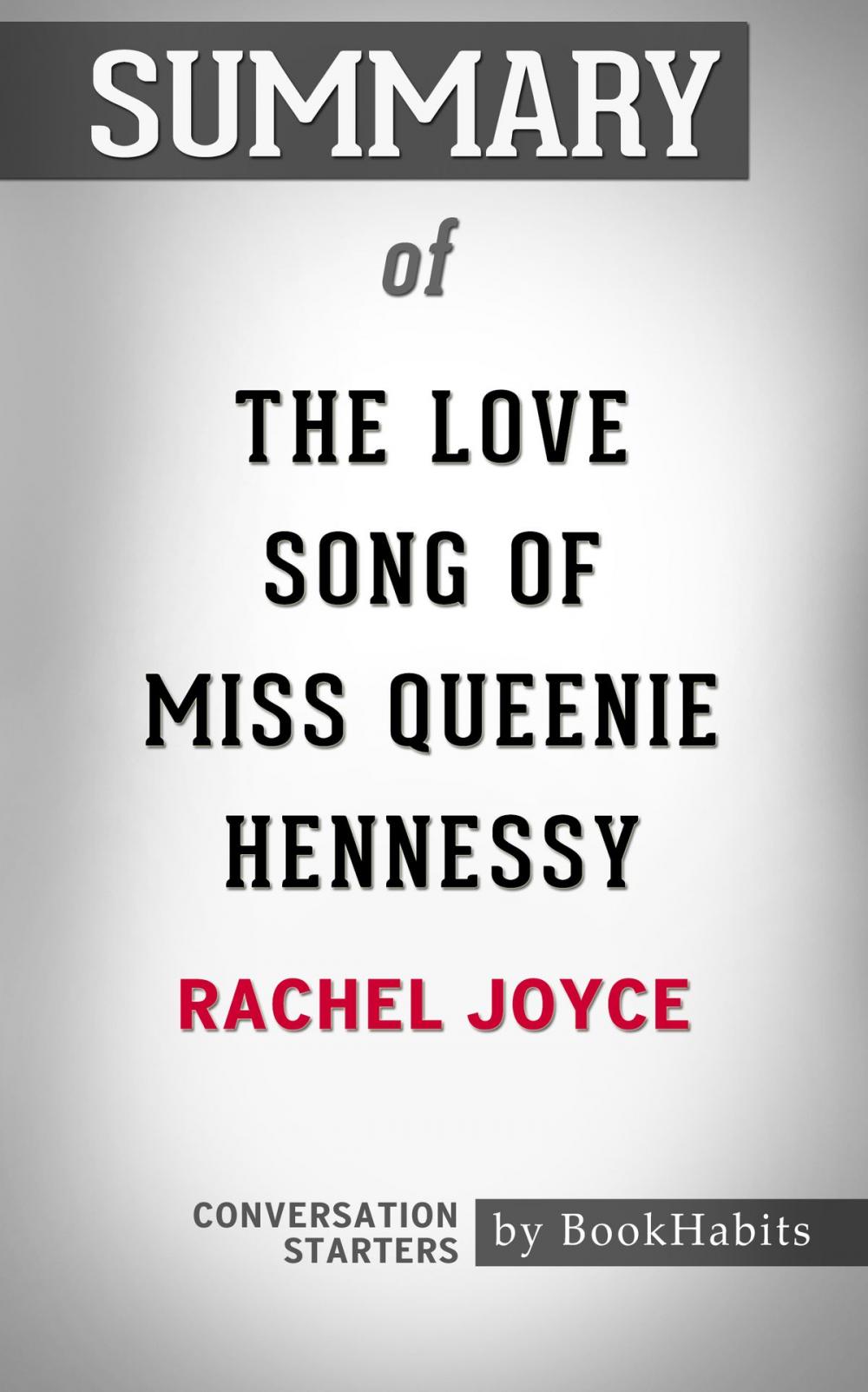 Big bigCover of Summary of The Love Song of Miss Queenie Hennessy: A Novel by Rachel Joyce | Conversation Starters