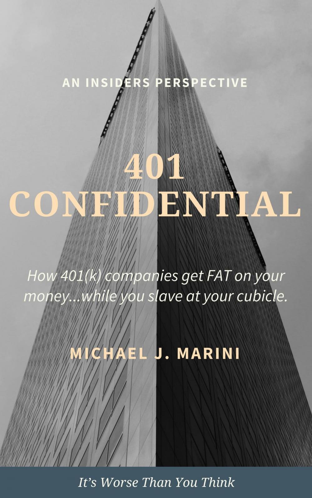 Big bigCover of 401 Confidential: How 401(k) Companies Get Fat on Your Money…While You Slave at Your Cubicle.