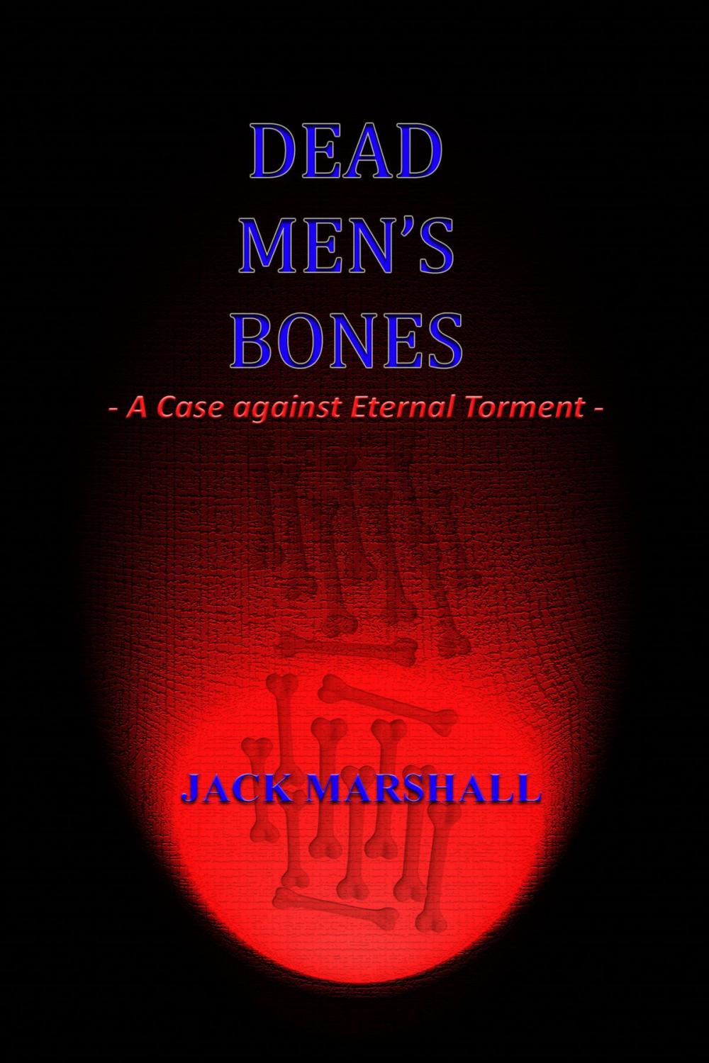 Big bigCover of Dead Men's Bones: A Case Against Eternal Torment