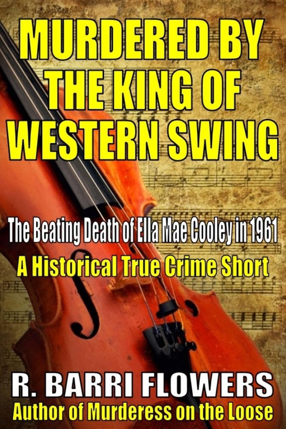 Big bigCover of Murdered by the King of Western Swing: The Beating Death of Ella Mae Cooley in 1961 (A Historical True Crime Short)