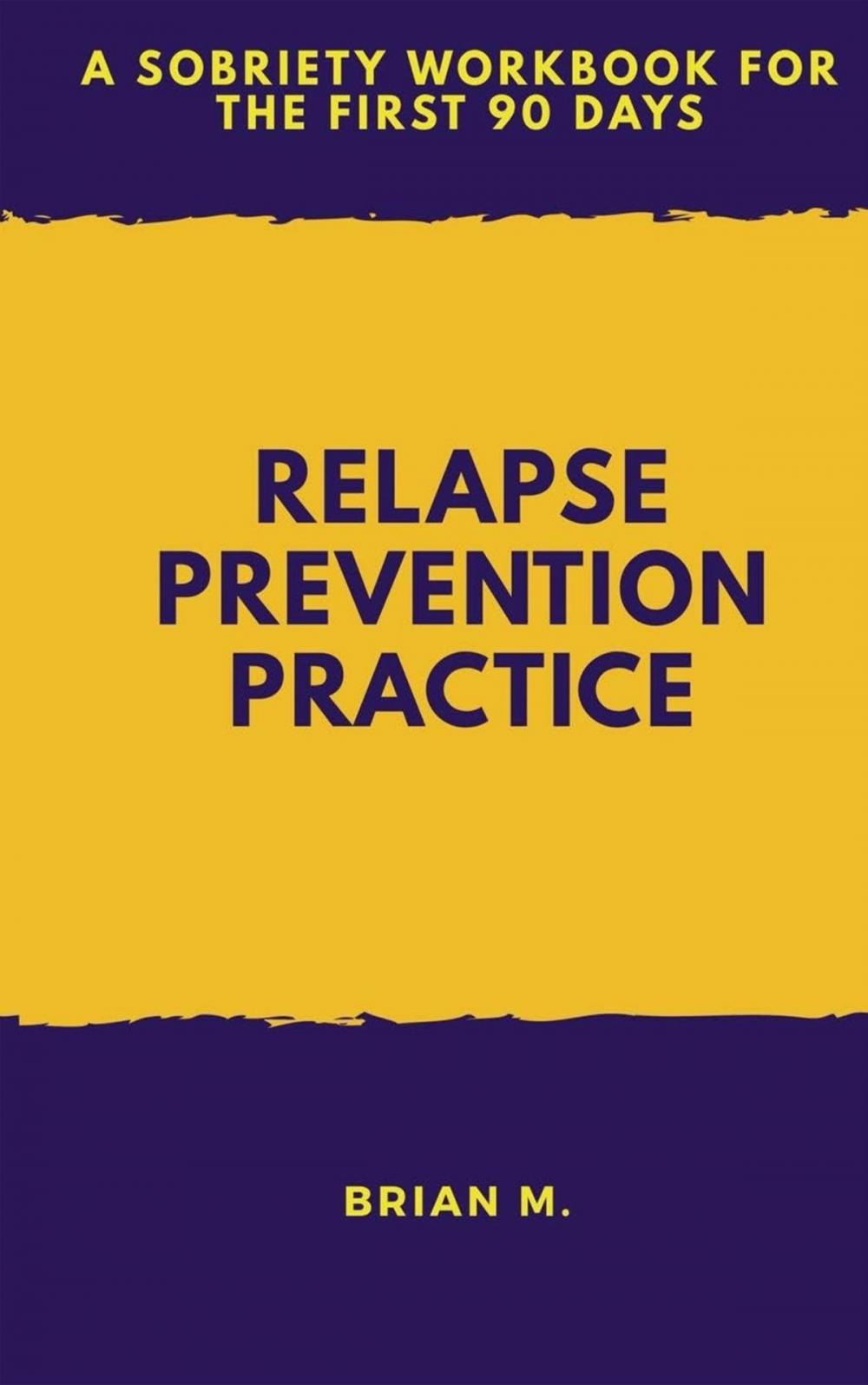 Big bigCover of Relapse Prevention Practice: A Sobriety Workbook For The First 90 Days