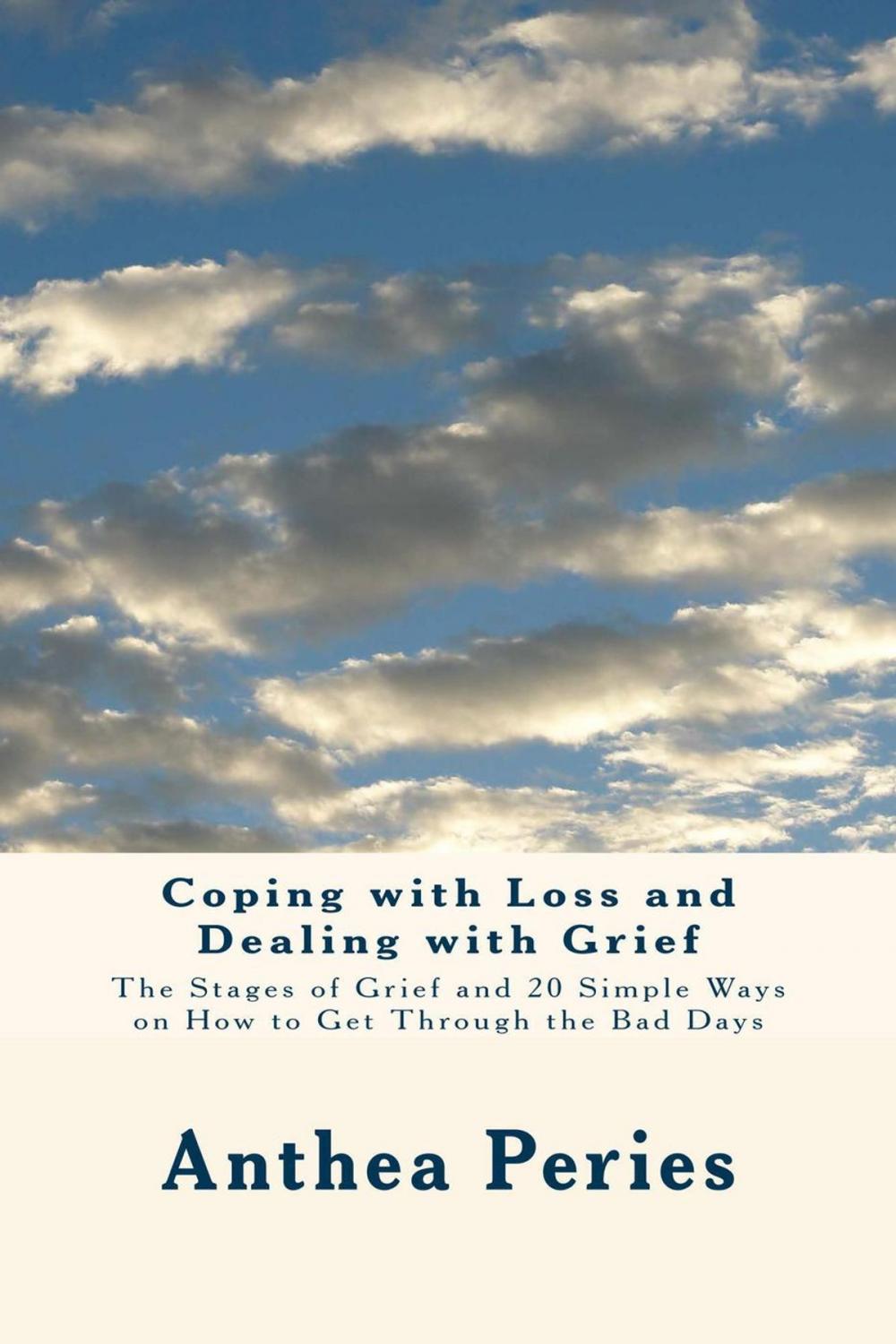 Big bigCover of Coping with Loss and Dealing with Grief: The Stages of Grief and 20 Simple Ways on How to Get Through the Bad Days