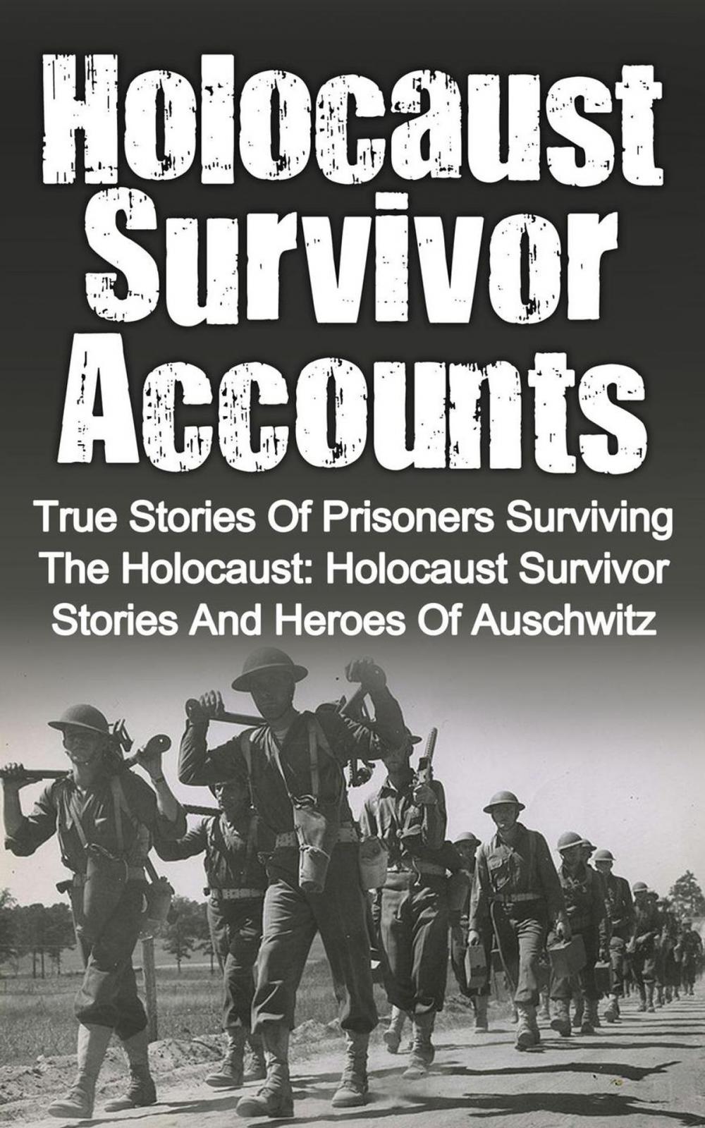Big bigCover of Holocaust Survivor Accounts: True Stories of Prisoners Surviving the Holocaust: Holocaust Survivor Stories and Heroes of Auschwitz