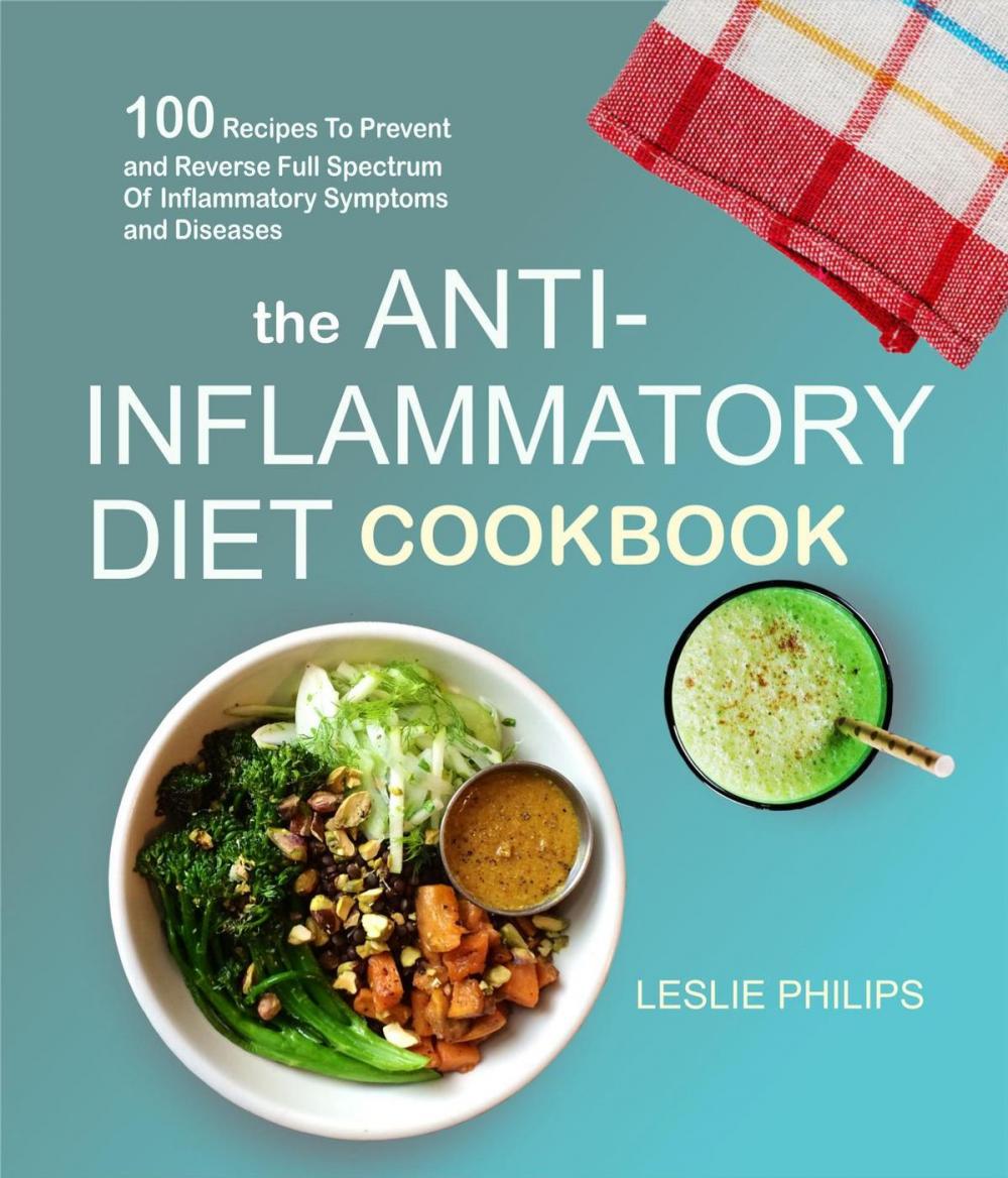 Big bigCover of The Anti-Inflammatory Diet Cookbook: 100 Recipes To Prevent and Reverse Full Spectrum Of Inflammatory Symptoms and Diseases