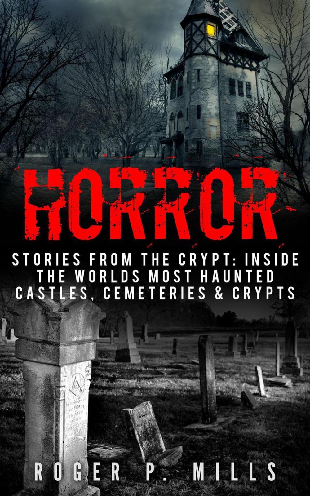 Big bigCover of Horror: Stories From The Crypt: Inside The Worlds Most Haunted Castles, Cemeteries & Crypts