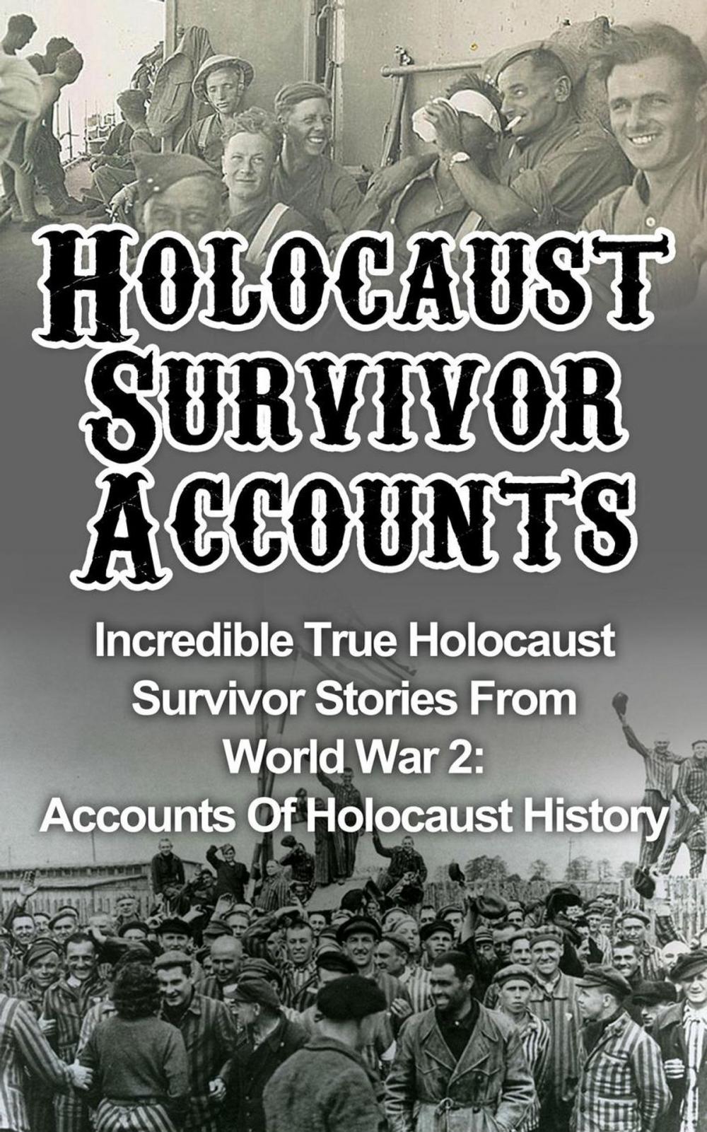 Big bigCover of Holocaust Survivor Accounts: Incredible True Holocaust Survivor Stories From World War 2: Accounts Of Holocaust History