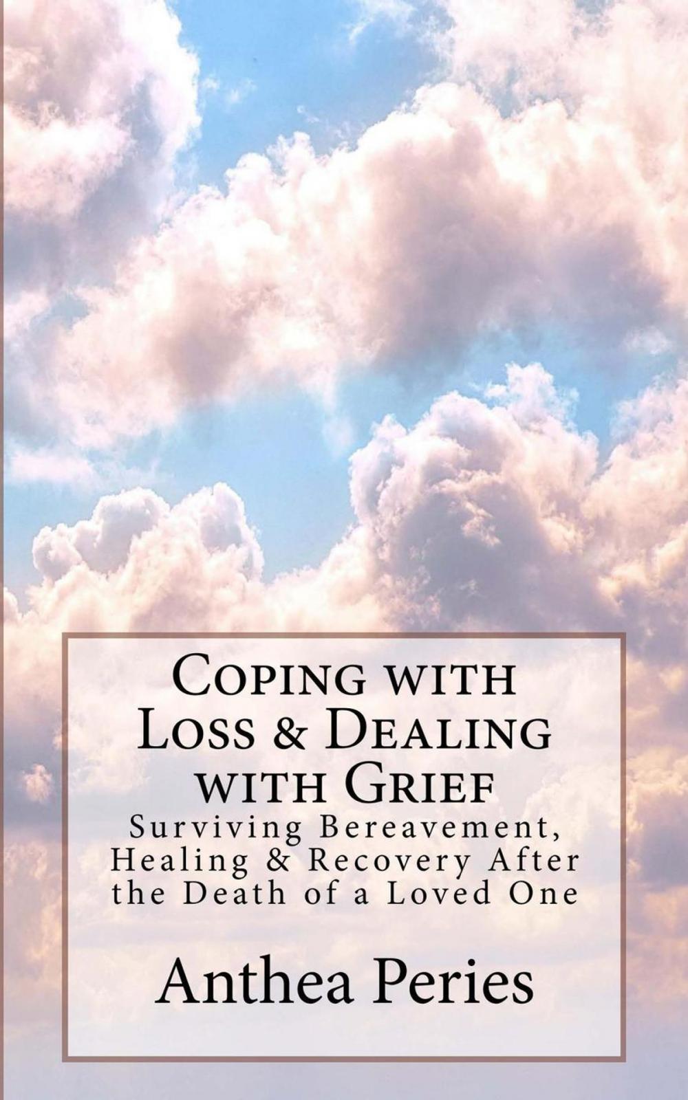 Big bigCover of Coping with Loss & Dealing with Grief: Surviving Bereavement, Healing & Recovery After the Death of a Loved One