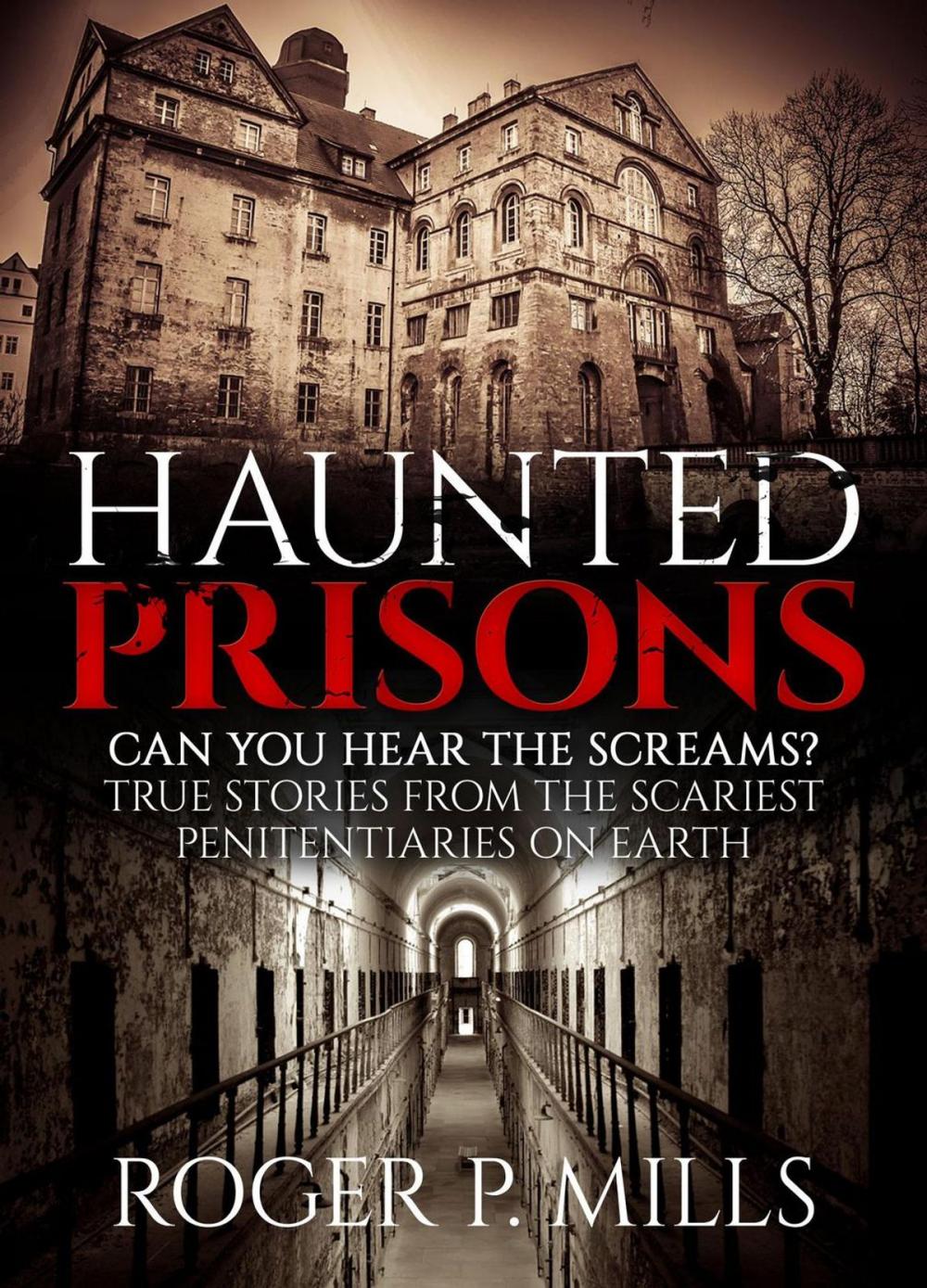 Big bigCover of Haunted Prisons: Can You Hear The Screams? True Stories From The Scariest Penitentiaries On Earth