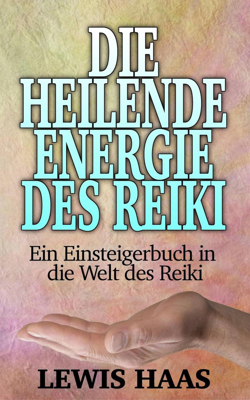Big bigCover of Die heilende Energie des Reiki - Ein Einsteigerbuch in die Welt des Reiki