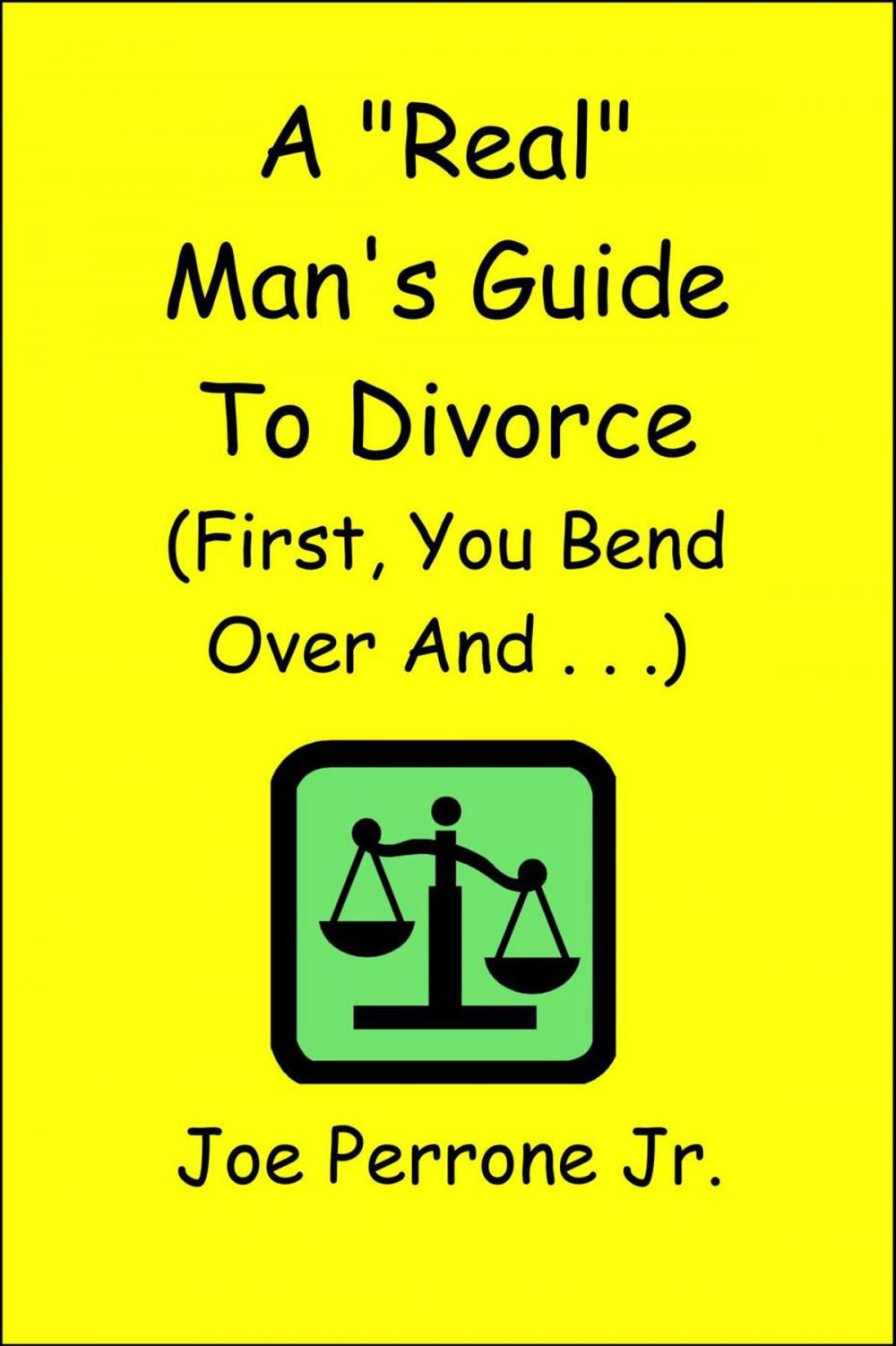Big bigCover of A “Real” Man’s Guide to Divorce (First, You Bend Over And . . . )