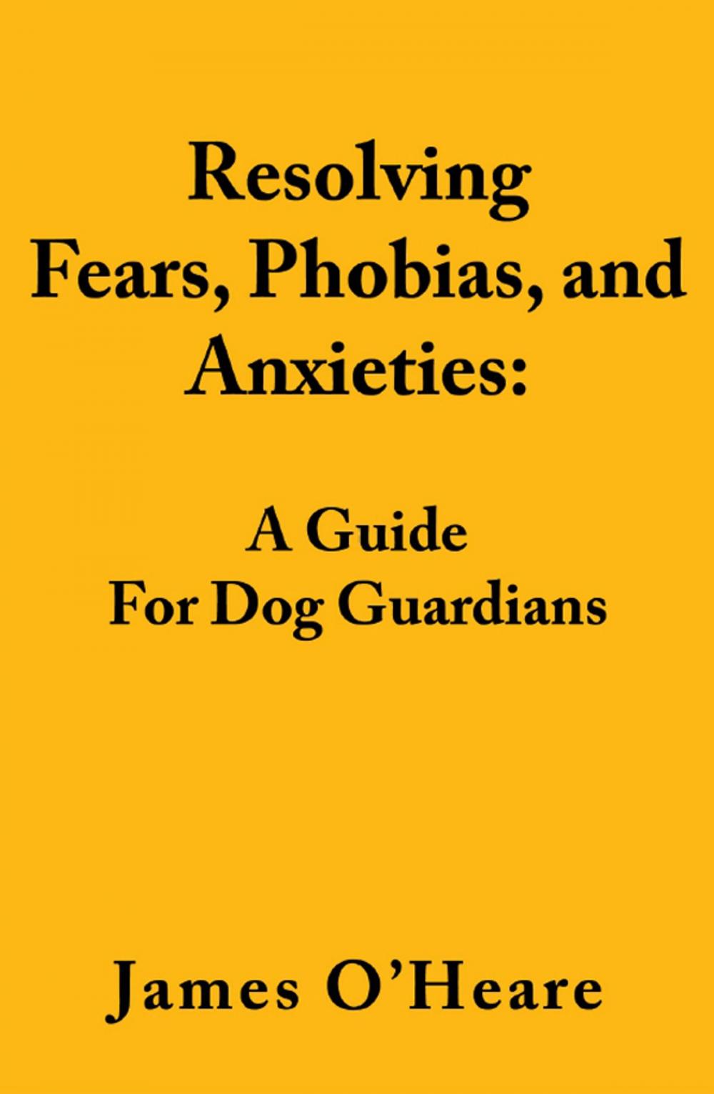 Big bigCover of Resolving Fears, Phobias, and Anxieties