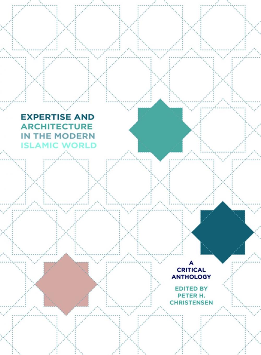 Big bigCover of Expertise and Architecture in the Modern Islamic World
