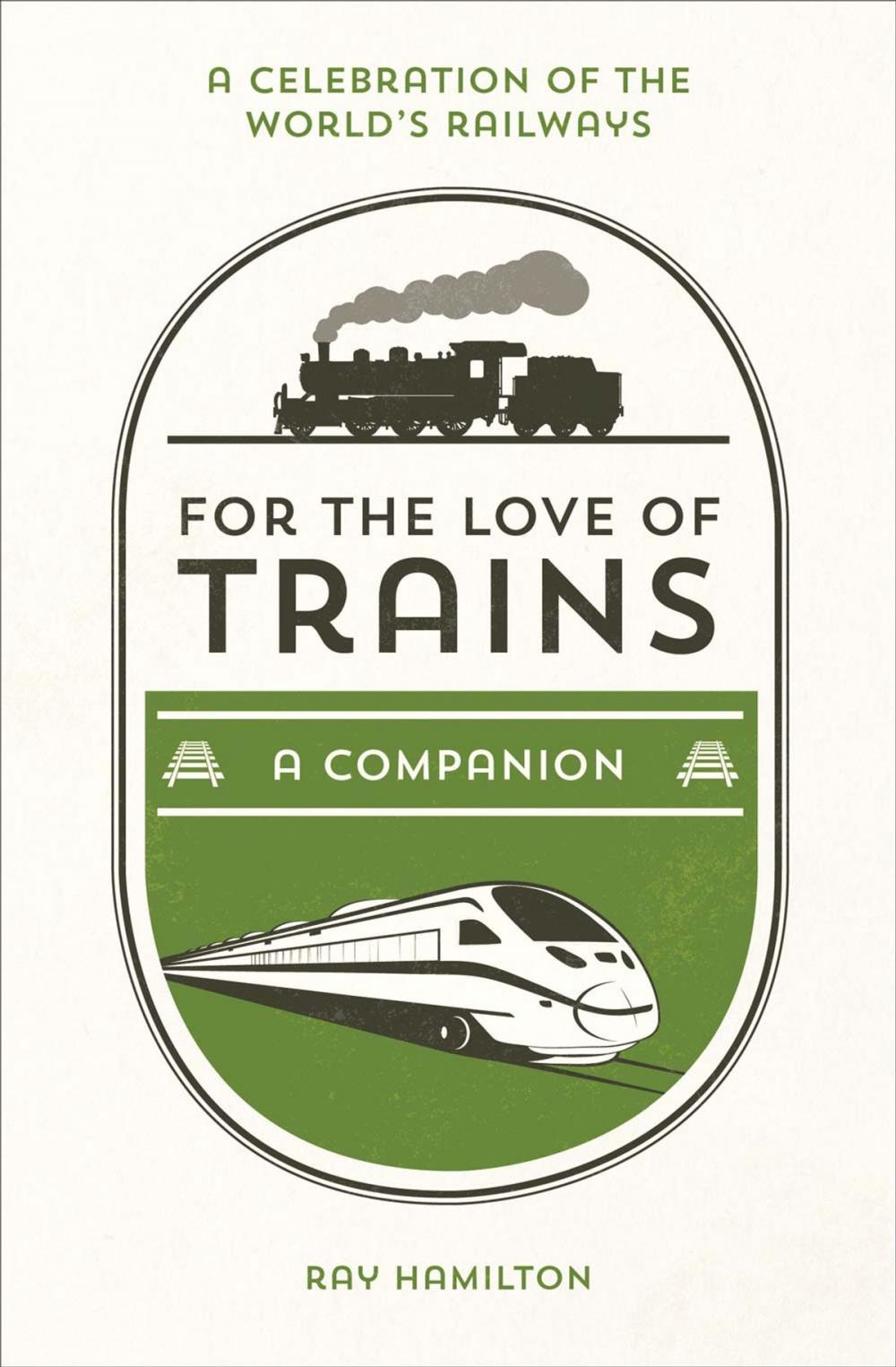 Big bigCover of For the Love of Trains: A Celebration of the World's Railways