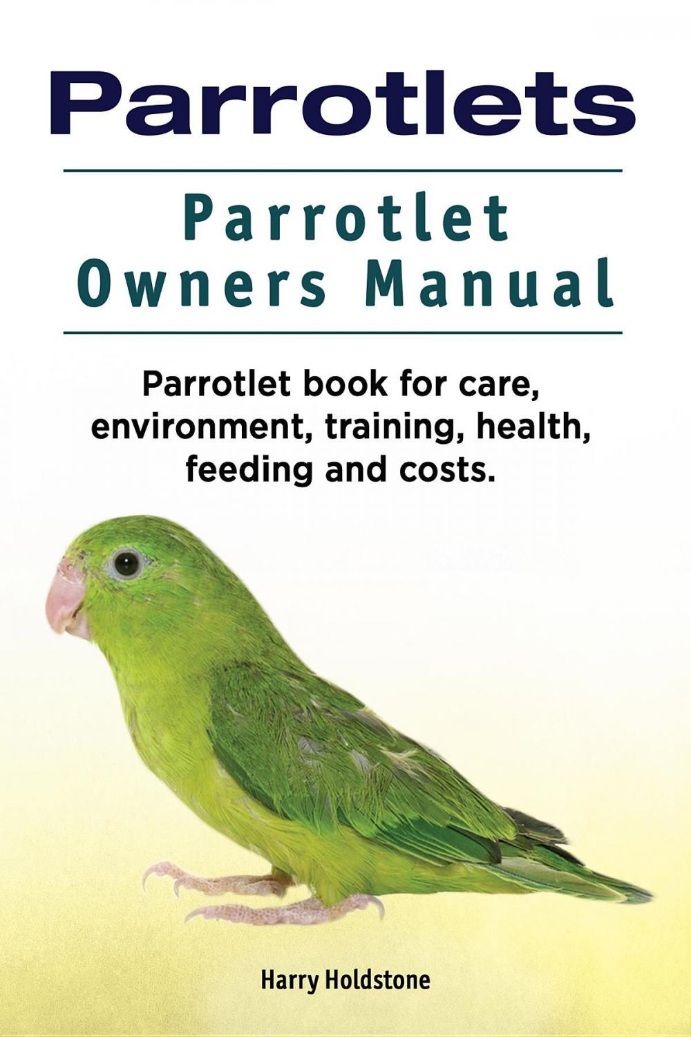 Big bigCover of Parrotlets. Parrotlet Owners Manual. Parrotlet Book for Care, Environment, Training, Health, Feeding and Costs.