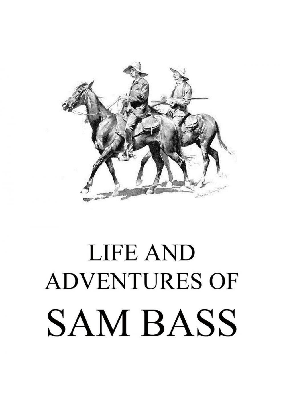 Big bigCover of Life and Adventures of Sam Bass
