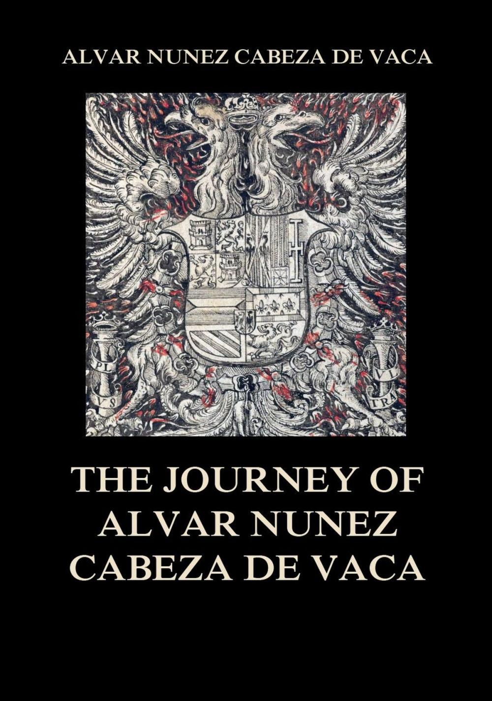 Big bigCover of The Journey of Alvar Nuñez Cabeza De Vaca