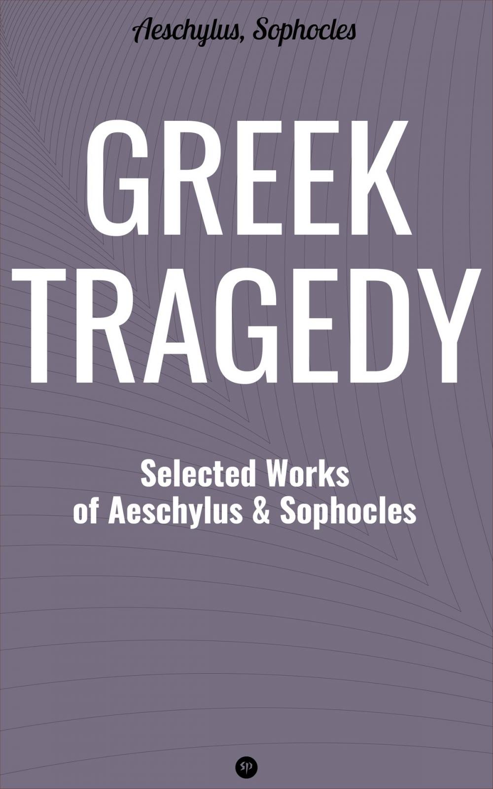 Big bigCover of Greek Tragedy: Selected Works of Aeschylus and Sophocles