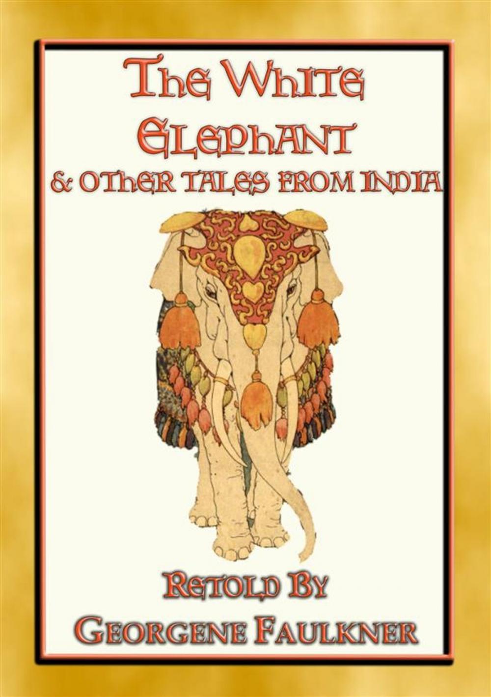 Big bigCover of THE WHITE ELEPHANT - 11 illustrated tales from Old India
