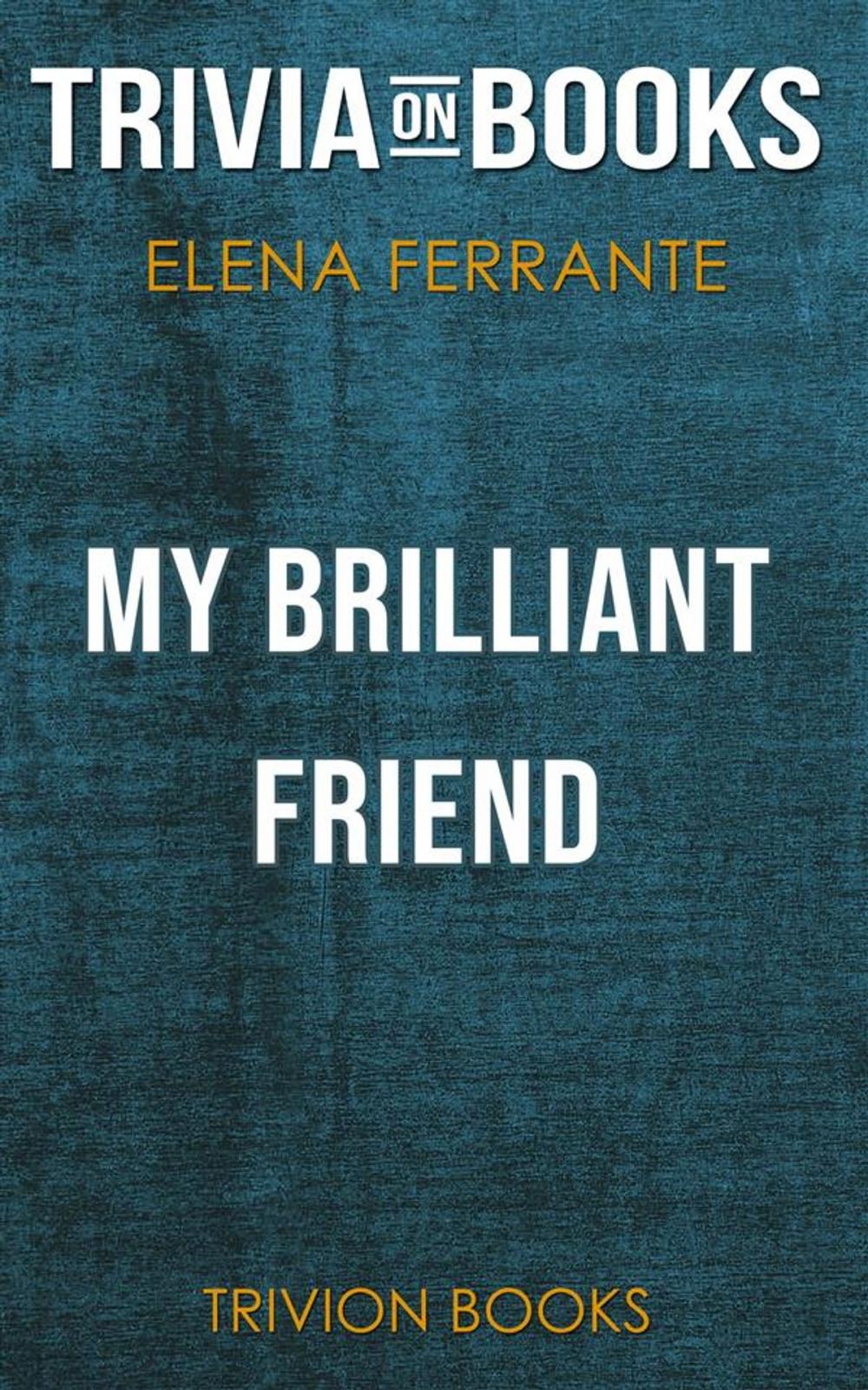 Big bigCover of My Brilliant Friend by Elena Ferrante (Trivia-On-Books)