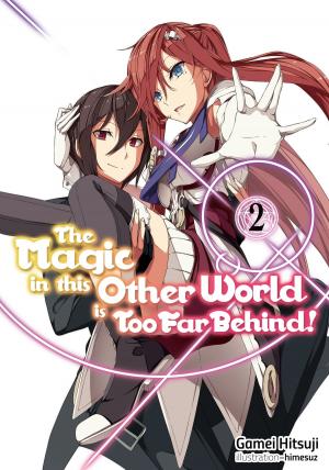 Cover of the book The Magic in this Other World is Too Far Behind! Volume 2 by Blitz Kiva